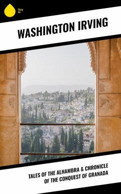 Tales of the Alhambra & Chronicle of the Conquest of Granada (eBook, ePUB) - Irving, Washington