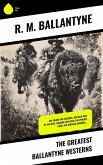 The Greatest Ballantyne Westerns (eBook, ePUB)