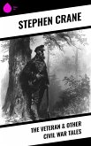 The Veteran & Other Civil War Tales (eBook, ePUB) The Veteran & Other Civil War Tales (eBook, ePUB)