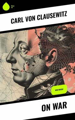 On War (eBook, ePUB) - Clausewitz, Carl Von