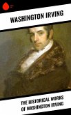 The Historical Works of Washington Irving (eBook, ePUB)