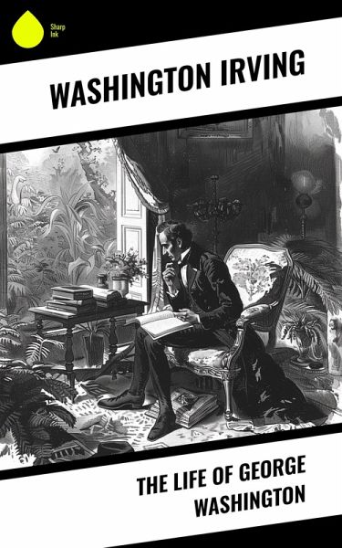 The Life of George Washington (eBook, ePUB) The Life of George Washington (eBook, ePUB)