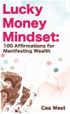 Lucky Money Mindset: 100 Affirmations for Manifesting Wealth (eBook, ePUB)