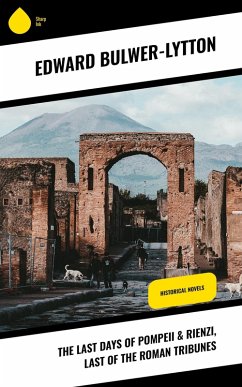 The Last Days of Pompeii & Rienzi, Last of the Roman Tribunes (eBook, ePUB) - Bulwer-Lytton, Edward