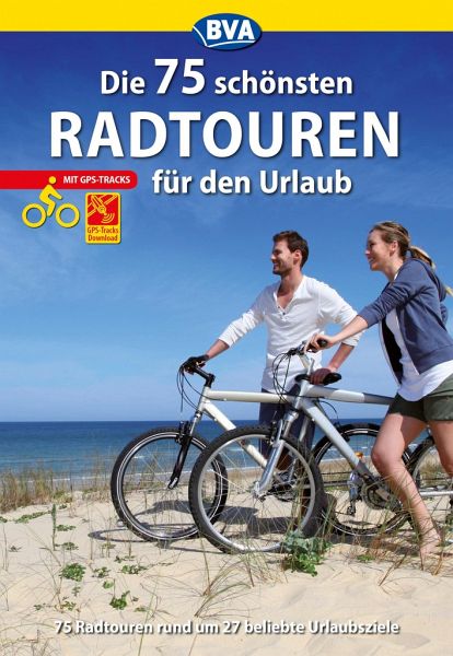 Die 75 schönsten Radtouren für den Urlaub mit GPS-Tracks   (Mängelexemplar)