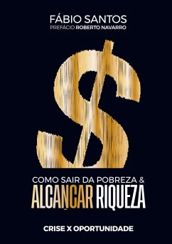 Como sair da pobreza e alcançar riqueza - Santos, Fábio