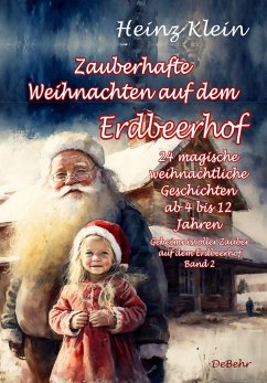 Zauberhafte Weihnachten auf dem Erdbeerhof - 24 magische weihnachtliche Geschichten ab 4 bis 12 Jahren - Geheimnisvoller Zauber auf dem Erdbeerhof Band 2 - Klein, Heinz
