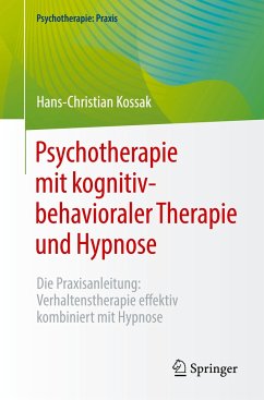 Psychotherapie mit kognitiv-behavioraler Therapie und Hypnose - Kossak, Hans-Christian