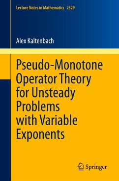 Pseudo-Monotone Operator Theory for Unsteady Problems with Variable Exponents - Kaltenbach, Alex