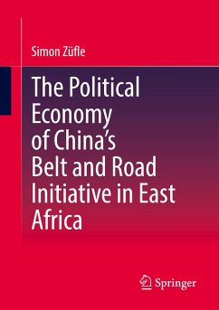 The Political Economy of China¿s Belt and Road Initiative in East Africa - Züfle, Simon