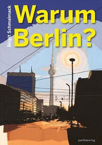Warum Berlin - Schmalmack, Birgit