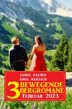 3 Bewegende Bergromane Februar 2023 (eBook, ePUB) - Palmer, Sandy; Martach, Anna