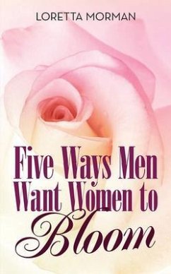 Five Ways Men Want Women to Bloom (eBook, ePUB) - Morman, Loretta