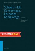 Schweiz - EU: Sonderwege, Holzwege, Königswege (eBook, ePUB)