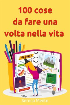 100 cose da fare una volta nella vita (eBook, ePUB) - Mente, Serena