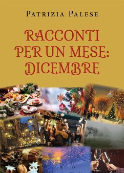 Racconti per un mese: Dicembre (eBook, ePUB) - Palese, Patrizia