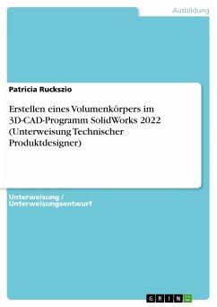 Erstellen eines Volumenkörpers im 3D-CAD-Programm SolidWorks 2022 (Unterweisung Technischer Produktdesigner) (eBook, PDF)