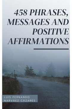 458 Phrases, Messages And Positive Affirmations (eBook, ePUB) - Fernando Narvaez Cazares, Luis