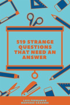 519 Strange Questions that Need an Answer (eBook, ePUB) - Fernando Narvaez Cazares, Luis