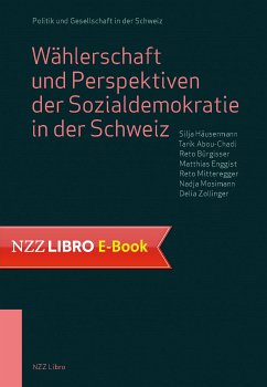 Wählerschaft und Perspektiven der Sozialdemokratie in der Schweiz (eBook, ePUB) - Häusermann, Silja; Abou-Chadi, Tarik; Bürgisser, Reto; Enggist, Matthias; MItteregger, Reto; Mosimann, Nadja; Zollinger, Delia