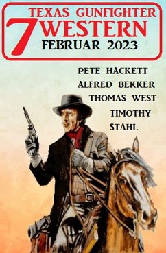 7 Texas Gunfighter Western Februar 2023 (eBook, ePUB) - Bekker, Alfred; Hackett, Pete; Stahl, Timothy; West, Thomas