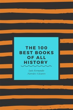 The 100 Best Books of all History (eBook, ePUB) - Fernando Narvaez Cazares, Luis