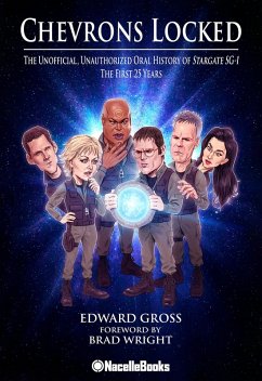 Chevrons Locked: The Unofficial Unauthorized Oral History of Stargate SG-1 (eBook, ePUB) - Gross, Edward