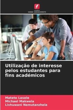 Utilização de interesse pelos estudantes para fins académicos - Lesele, Matete;Makwela, Michael;Nemutanzhela, Livhuwani