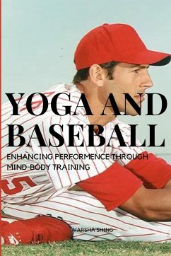 Yoga and Baseball Enhancing Performence Through Mind-Body Training - Varsha, Shing