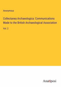 Collectanea Archaeologica: Communications Made to the British Archaeological Association - Anonymous