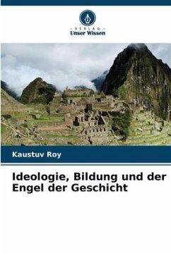 Ideologie, Bildung und der Engel der Geschicht - Roy, Kaustuv