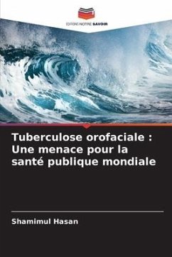 Tuberculose orofaciale : Une menace pour la santé publique mondiale - Hasan, Shamimul