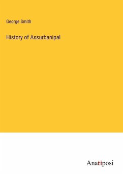 History of Assurbanipal - Smith, George