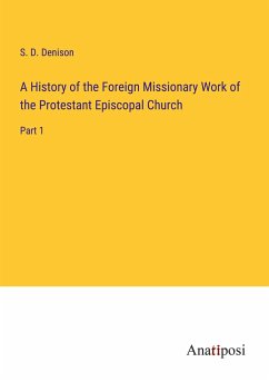 A History of the Foreign Missionary Work of the Protestant Episcopal Church - Denison, S. D.