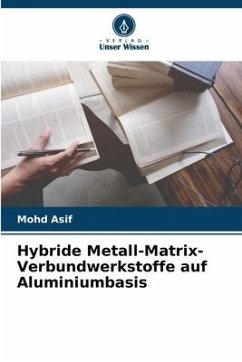 Hybride Metall-Matrix-Verbundwerkstoffe auf Aluminiumbasis - Asif, Mohd