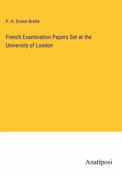 French Examination Papers Set at the University of London - Brette, P. H. Ernest