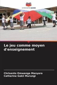 Le jeu comme moyen d'enseignement - Manyara, Chrisanto Omwenga;Murungi, Catherine Gakii