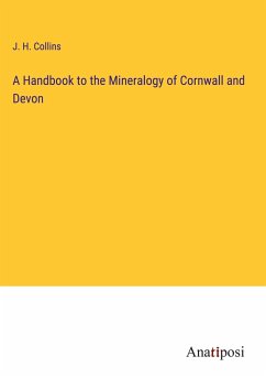 A Handbook to the Mineralogy of Cornwall and Devon - Collins, J. H.
