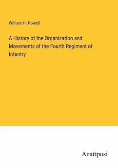 A History of the Organization and Movements of the Fourth Regiment of Infantry - Powell, William H.