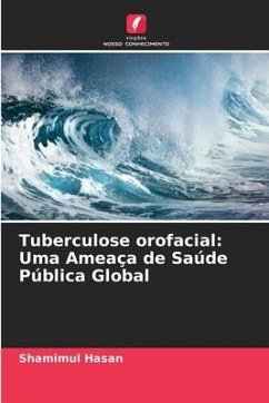 Tuberculose orofacial: Uma Ameaça de Saúde Pública Global - Hasan, Shamimul