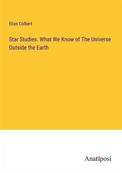 Star Studies. What We Know of The Universe Outside the Earth - Colbert, Elias