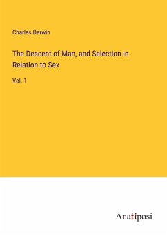 The Descent of Man, and Selection in Relation to Sex - Darwin, Charles