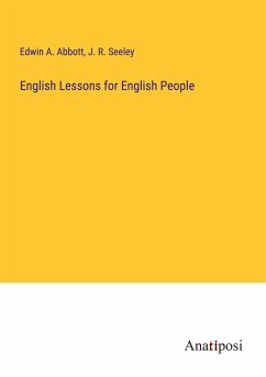 English Lessons for English People - Abbott, Edwin A.; Seeley, J. R.