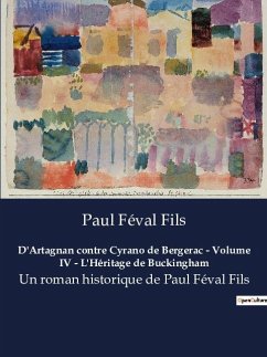 D'Artagnan contre Cyrano de Bergerac - Volume IV - L'Héritage de Buckingham - Féval Fils, Paul