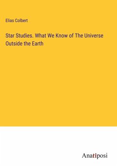 Star Studies. What We Know of The Universe Outside the Earth - Colbert, Elias
