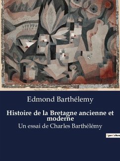Histoire de la Bretagne ancienne et moderne - Barthélemy, Edmond