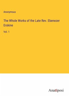 The Whole Works of the Late Rev. Ebenezer Erskine - Anonymous