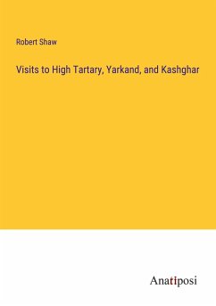 Visits to High Tartary, Yarkand, and Kashghar - Shaw, Robert