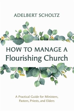 How to Manage a Flourishing Church - Scholtz, Adelbert