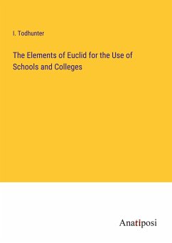 The Elements of Euclid for the Use of Schools and Colleges - Todhunter, I.